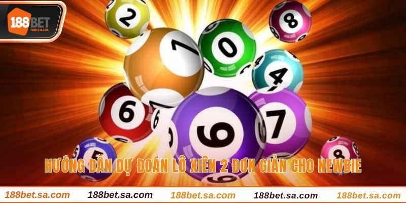 Hướng dẫn dự đoán lô xiên 2 đơn giản cho newbie