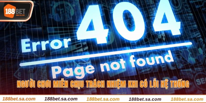 Người chơi miễn chịu trách nhiệm khi có lỗi hệ thống